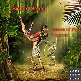 Sisters Grimm: Voices of the Amazon
