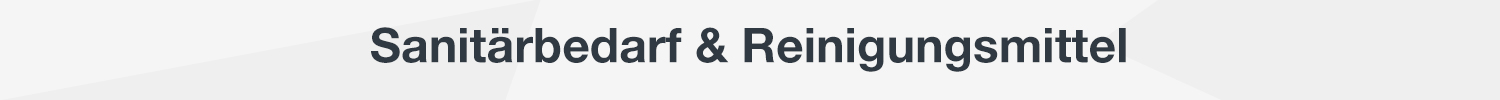 Sanitärbedarf &amp; Gebäudereinigungsmittl