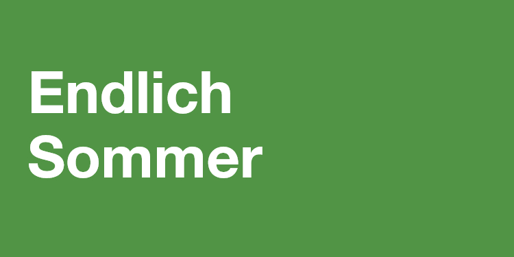 Endlich Sommer