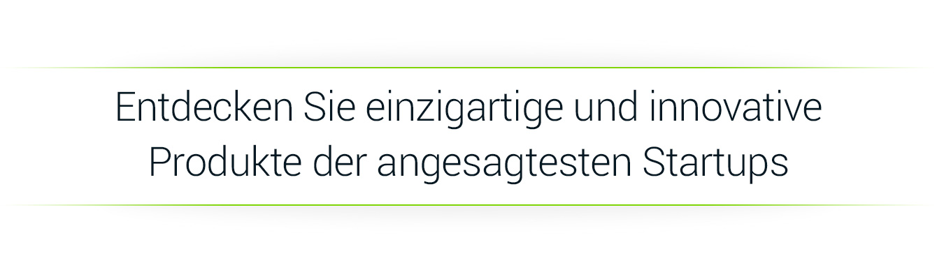 Entdecken Sie einzigartige und innovative Produkte der angesagtesten Startups.