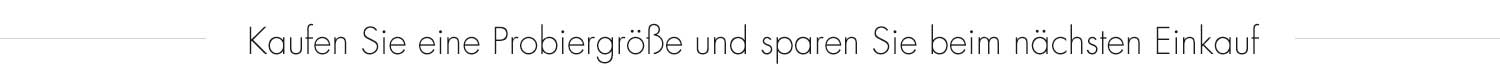 Kaufen Sie eine Probiergröße und sparen Sie beim nächsten Einkauf