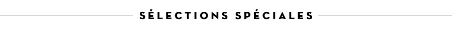 SÉLECTIONS SPÉCIALES