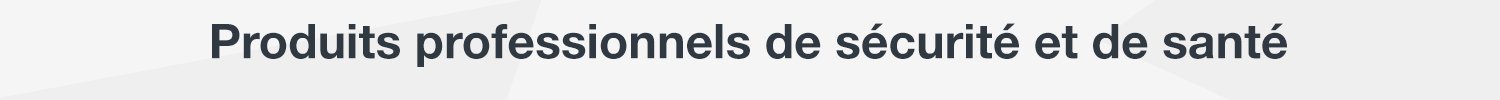 Produits professionnels de sécurité et de santé