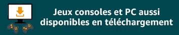 Jeux consoles et PC aussi disponibles en téléchargement