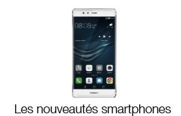 Derni&egrave;res nouveaut&eacute;s smartphones