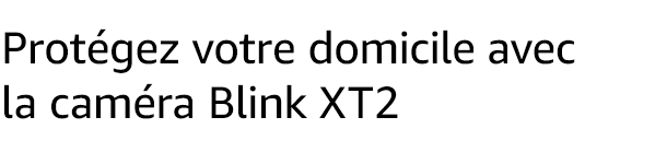 Protégez votre domicile avec la caméra Blink XT2