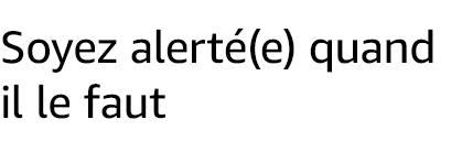 Soyez alerté(e) quand il le faut