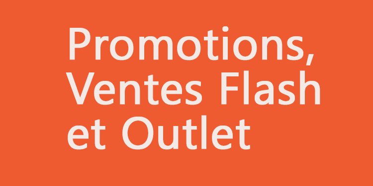 Promotion, ventes flash et outlet
