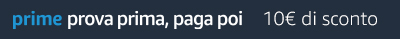 10 € di sconto sul tuo primo ordine Prime Prova prima, paga poi