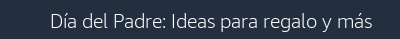 Día del padre: Ideas para regalo, ofertas y mucho más