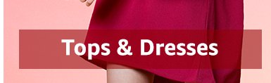 Tops and dresses