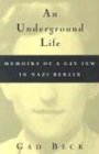 An Underground Life: Memoirs of a Gay Jew in Nazi Berlin (Living Out: Gay and Lesbian Autobiog) by 