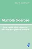 Multiple Sklerose: Eine verständliche Ursache und eine erfolgreiche Therapie by 