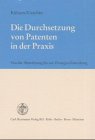 Die Durchsetzung von Patenten in der Praxis