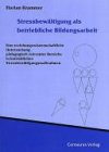 Stressbewältigung als betriebliche Bildungsarbeit: Eine erziehungswissenschaftliche Untersuchung pädagogisch relevanter Bereiche in betrieblichen ... (Pädagogik und Sozialwissenschaften)