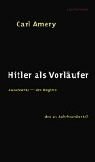 Hitler als VorlÃ¤ufer: Auschwitz - der Beginn des 21. Jahrhunderts? by Carl Amery (1998-08-26)