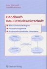 Handbuch Bau-Betriebswirtschaft. Unternehmensstrategien, Prozessmanagement, Betriebswirtschaftliche Funktionen