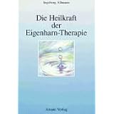 Die Heilkraft der Eigenharn-Therapie