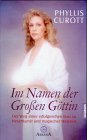 Im Namen der Großen Göttin. Der Weg einer erfolgreichen Frau zu Hexenkunst und magischer Weisheit. by