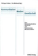 Kommunikation - Medien - Gesellschaft: Eine Bestandsaufnahme deutscher und französischer Wissenschaftler