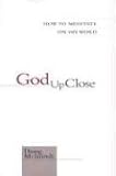 God Up Close: How to Meditate on His Word by 