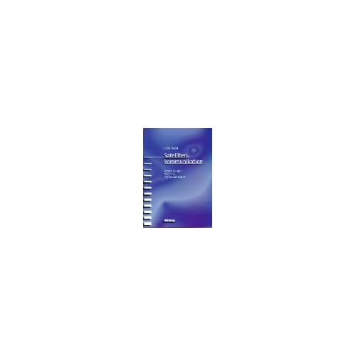 [PDF] Download Satellitenkommunikation. Anwendungen, Verfahren, Wirtschaftlichkeit Kostenlos
