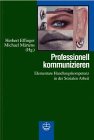Professionell kommunizieren: Elementare Handlungskompetenz in der Sozialen Arbeit
