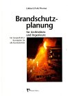 Brandschutzplanung für Architekten und Ingenieure: Mit beispielhaften Konzepten für alle Bundesländer