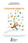 L'internaute malgré lui : Tout ce que vous voudriez savoir sur Internet sans avoir jamais osé le demander ! L'internaute malgré lui : Tout ce que vous voudriez savoir sur Internet sans avoir jamais osé le demander !