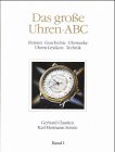 Image de Das große Uhren-ABC, Bd.1, Firmen, Geschichte, Uhrwerke, Uhren-Lexikon, Technik