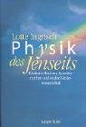 Physik des Jenseits: Einsteins Märchen, Quantenmythen und exakte Geisterwissenschaft by 