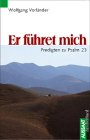 Er f�hret mich - Predigten zu Psalm 23 - Wolfgang Vorl�nder