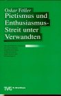 Pietismus und Enthusiasmus - Streit unter Verwandten: Geschichtliche Aspekte der Einordnung und Beurteilung enthusiastisch-charismatis