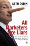 All Marketers Are Liars: The Power of of Telling Authentic Stories in a Low-trust World by