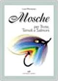 Mosche. Per trote, temoli e salmoni libro