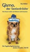 Gismo, der Seelentröster: Was Frauen wollen und Männer nicht brauchen. Die Tagebuchgeheimnisse meines Hundes. Teil III