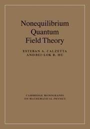 Nonequilibrium Quantum Field Theory (Cambridge Monographs on Mathematical Physics) by Esteban A. Calzetta (2008-10-06)