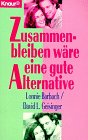 Zusammenbleiben wäre eine gute Alternative (Knaur Taschenbücher. Praxis Leben Lernen)
