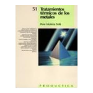 Tratamientos Térmicos de los Metales. Prodúctica 51