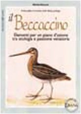 Il beccaccino. Elementi per un piano d'azione tra etologia e passione venatoria libro