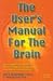 The User's Manual For The Brain Volume 1: The Complete Manual for Neuro-Linguistic Programming practitioner Certification by Bob Bodenhamer, Michael Hall