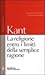 La religione entro i limiti della semplice ragione - Immanuel Kant, V. Cicero, M. Roncoroni