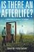 Is There an Afterlife?: A Comprehensive Overview of the Evidence by