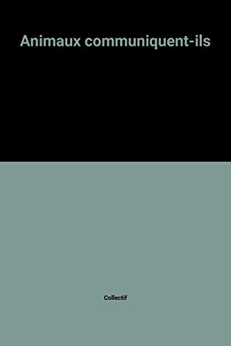 COMMENT LES ANIMAUX COMMUNIQUENT-ILS ?