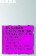 Download Kinder, der Tod ist gar nicht so schlimm! - Über die Zukunft der Musik- und Medienindustrie Download Kinder, der Tod ist gar nicht so schlimm! - Über die Zukunft der Musik- und Medienindustrie