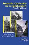 Image de Deutsche Geschichte im 20. Jahrhundert: Ein Lexikon