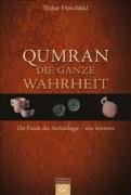 Qumran - die ganze Wahrheit: Die Funde der Archäologie - neu bewertet