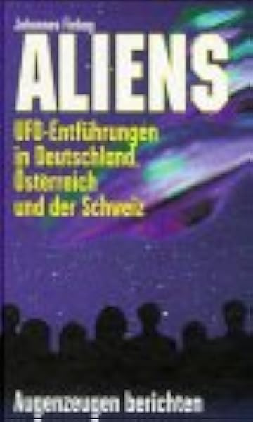 Aliens Ufo Entfuhrungen In Deutschland Osterreich Und Der Schweiz Augenzeugen Berichten Amazon De Fiebag Johannes Bucher