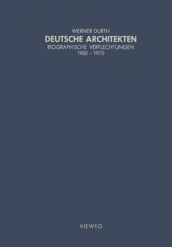 Deutsche Architekten: Biographische Verflechtungen 1900–1970 (Schriften des Deutschen Architekturmuseums zur Architekturgeschichte und Architekturtheorie)
