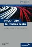 mySAP CRM Interaction Center: Grundlagen, Anwendungs- und Erweiterungsmöglichkeiten (SAP PRESS) by 
